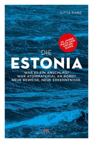 Title: Die Estonia: War es ein Anschlag? War Atommaterial an Bord? Neue Beweise, neue Erkenntnisse., Author: Jutta Rabe