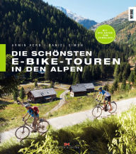 Title: Die schönsten E-Bike-Touren in den Alpen: 25 Touren mit Tipps zu Akkuleistung, Reparaturen und Fahrtechnik, Author: Armin Herb