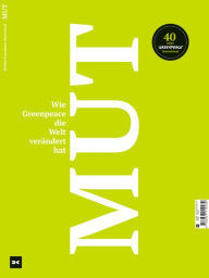 Title: Mut. Wie Greenpeace die Welt verändert hat.: 40 Jahre Greenpeace Deutschland, Author: Delius Klasing Verlag GmbH