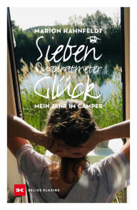 Title: Sieben Quadratmeter Glück: Mein Jahr im Camper, Author: Marion Hahnfeldt