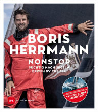 Title: Nonstop: Süchtig nach Segeln / Driven by the Sea, Author: Boris Herrmann