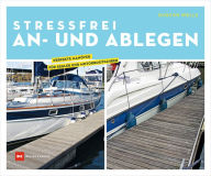 Title: Stressfrei An- und Ablegen: Perfekte Manöver für Segler und Motorbootfahrer, Author: Duncan Wells