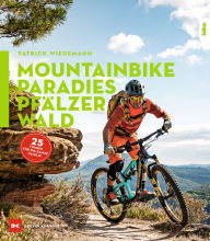 Title: Mountainbike-Paradies Pfälzerwald: 25 Touren für die ganze Familie, Author: Patrick Wiedemann