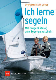Title: Ich lerne segeln: Mit Fragenkatalog zum Segelgrundschein, Author: Heinz Overschmidt