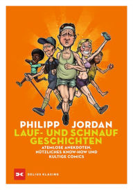 Title: Lauf- und Schnaufgeschichten: Atemlose Anekdoten, nützliches Know-how und kultige Comics, Author: Philipp Jordan