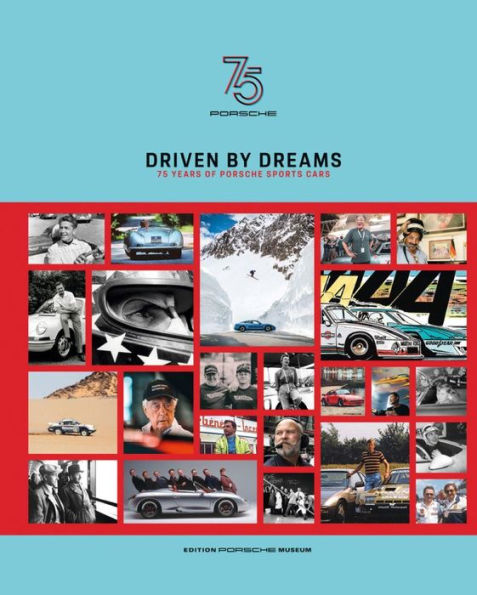 Driven by Dreams: 75 Years of Porsche Sports Cars