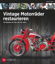 Title: Vintage Motorräder restaurieren: Die Klassiker der 50er- bis 70er-Jahre, Author: Massimo Clarke