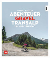 Title: Abenteuer Gravel-Transalp: Von leicht bis heavy, Author: Monika Sattler