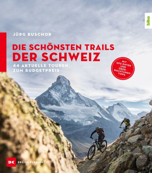 Die schönsten Trails der Schweiz: 44 Touren zum Budgetpreis