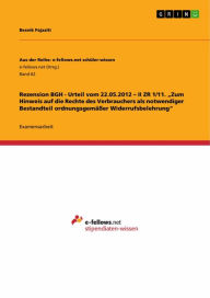 Title: Rezension BGH - Urteil vom 22.05.2012 - II ZR 1/11. 'Zum Hinweis auf die Rechte des Verbrauchers als notwendiger Bestandteil ordnungsgemäßer Widerrufsbelehrung', Author: Besnik Pajaziti