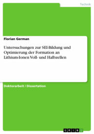 Title: Untersuchungen zur SEI-Bildung und Optimierung der Formation an Lithium-Ionen Voll- und Halbzellen, Author: Florian German