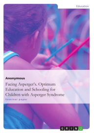 Title: Facing Asperger's. Optimum Education and Schooling for Children with Asperger Syndrome, Author: Anonymous