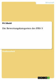 Title: Die Bewertungskategorien des IFRS 9, Author: Pit Sibold