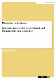 Title: Kritische Analyse der Steuerbarkeit und Steuerpflicht von Stipendien, Author: Maximilian Hockenberger