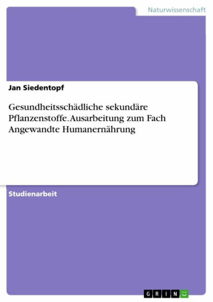 Gesundheitsschädliche sekundäre Pflanzenstoffe. Ausarbeitung zum Fach Angewandte Humanernährung