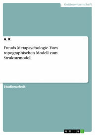 Title: Freuds Metapsychologie. Vom topographischen Modell zum Strukturmodell, Author: A. K.