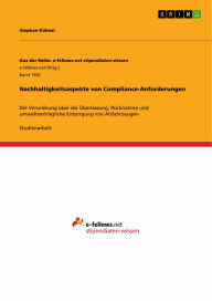Title: Nachhaltigkeitsaspekte von Compliance-Anforderungen: Die Verordnung über die Überlassung, Rücknahme und umweltverträgliche Entsorgung von Altfahrzeugen, Author: Stephan Kühnel