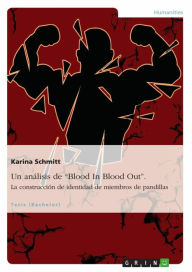 Title: Un análisis de 'Blood In Blood Out'. La construcción de identidad de miembros de pandillas, Author: Karina Schmitt
