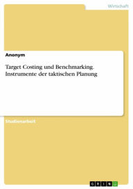 Title: Target Costing und Benchmarking. Instrumente der taktischen Planung, Author: Anonym