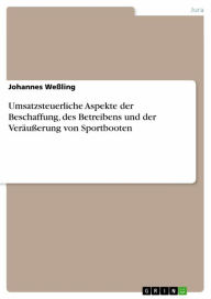 Title: Umsatzsteuerliche Aspekte der Beschaffung, des Betreibens und der Veräußerung von Sportbooten, Author: Johannes Weßling