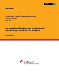 Title: Die steuerliche Würdigung von Einnahmen und Aufwendungen im Rahmen des Studiums, Author: Martin Acker