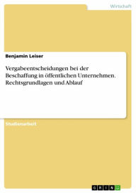 Title: Vergabeentscheidungen bei der Beschaffung in öffentlichen Unternehmen. Rechtsgrundlagen und Ablauf, Author: Benjamin Leiser