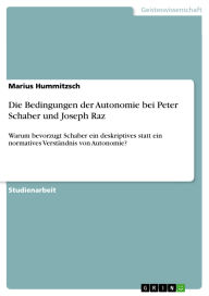 Title: Die Bedingungen der Autonomie bei Peter Schaber und Joseph Raz: Warum bevorzugt Schaber ein deskriptives statt ein normatives Verständnis von Autonomie?, Author: Marius Hummitzsch