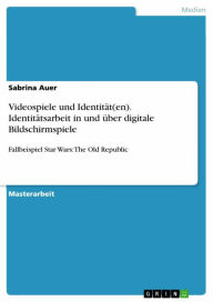 Title: Videospiele und Identität(en). Identitätsarbeit in und über digitale Bildschirmspiele: Fallbeispiel Star Wars: The Old Republic, Author: Sabrina Auer