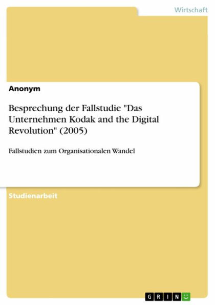 Besprechung der Fallstudie 'Das Unternehmen Kodak and the Digital Revolution' (2005): Fallstudien zum Organisationalen Wandel