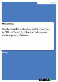 Title: Similar Social Stratification and Stereotypes in 'Oliver Twist' by Charles Dickens and Contemporary Pakistan, Author: Uzma Khan