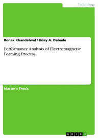 Title: Performance Analysis of Electromagnetic Forming Process, Author: Ronak Khandelwal