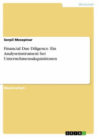 Title: Financial Due Diligence. Ein Analyseinstrument bei Unternehmensakquisitionen, Author: Serpil Mesepinar