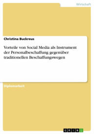 Title: Vorteile von Social Media als Instrument der Personalbeschaffung gegenüber traditionellen Beschaffungswegen, Author: Christina Buckreus