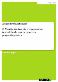 Title: El Manifiesto. Análisis y comparación textual desde una perspectiva pragmalingüística, Author: Alexander Bauerkämper