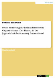 Title: Social Marketing für nichtkommerzielle Organisationen. Der Einsatz in der Jugendarbeit bei Amnesty International, Author: Homaira Baurmann