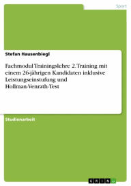 Title: Fachmodul Trainingslehre 2. Training mit einem 26-jährigen Kandidaten inklusive Leistungseinstufung und Hollman-Venrath-Test, Author: Stefan Hausenbiegl