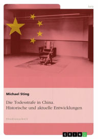 Title: Die Todesstrafe in China. Historische und aktuelle Entwicklungen, Author: Michael Sting