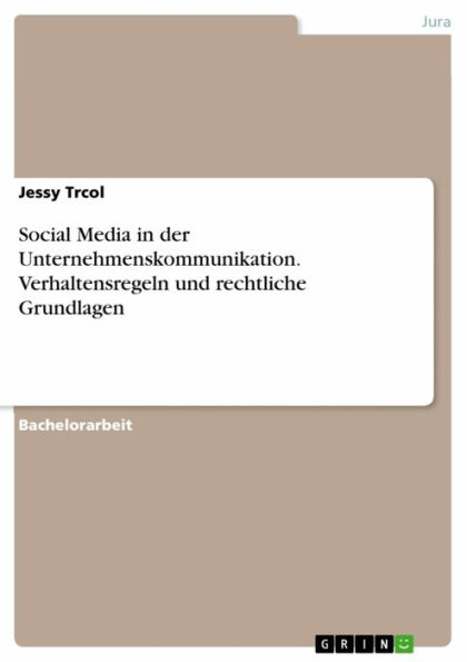 Social Media in der Unternehmenskommunikation. Verhaltensregeln und rechtliche Grundlagen: Verhaltensregeln und rechtliche Grundlagen