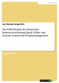 Title: Das VMO-Projekt der Deutschen Rentenversicherung Bund. Fehler und Lessons Learned im Projektmanagement, Author: Jae Hyong Sorgenfrei