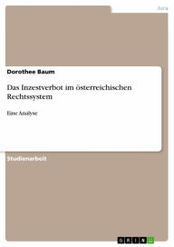 Title: Das Inzestverbot im österreichischen Rechtssystem: Eine Analyse, Author: Dorothee Baum