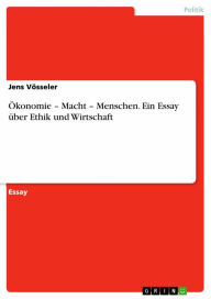 Title: Ökonomie - Macht - Menschen. Ein Essay über Ethik und Wirtschaft, Author: Jens Vösseler