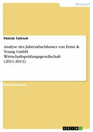 Title: Analyse des Jahresabschlusses von Ernst & Young GmbH Wirtschaftsprüfungsgesellschaft (2011-2013), Author: Patrick Talirsch