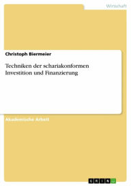 Title: Techniken der schariakonformen Investition und Finanzierung, Author: Christoph Biermeier