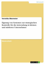 Title: Eignung von Systemen zur strategischen Kontrolle für die Anwendung in kleinen und mittleren Unternehmen, Author: Veronika Obermeier