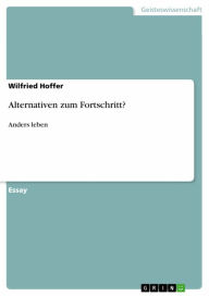 Title: Alternativen zum Fortschritt?: Anders leben, Author: Wilfried Hoffer