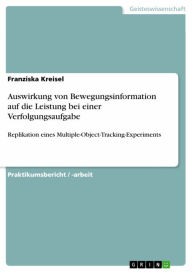 Title: Auswirkung von Bewegungsinformation auf die Leistung bei einer Verfolgungsaufgabe: Replikation eines Multiple-Object-Tracking-Experiments, Author: Franziska Kreisel