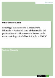 Title: Estrategia didáctica de la asignatura Filosofía y Sociedad para el desarrollo del pensamiento crítico en estudiantes de la carrera de Ingeniería Mecánica de la UMCC, Author: Omar Orozco Aballí