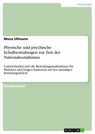 Title: Physische und psychische Schulbestrafungen zur Zeit des Nationalsozialismus: Unterscheiden sich die Bestrafungsmaßnahmen für Mädchen und Jungen basierend auf den damaligen Erziehungszielen?, Author: Mona Ullmann