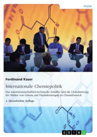 Title: Internationale Chemiepolitik: Das naturwissenschaftlich-technische Zeitalter und die Globalisierung der Märkte von Gütern und Dienstleistungen im Chemiebereich. 2. überarbeitete Auflage, Author: Ferdinand Kaser