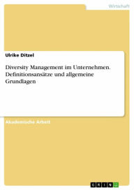 Title: Diversity Management im Unternehmen. Definitionsansätze und allgemeine Grundlagen, Author: Ulrike Ditzel